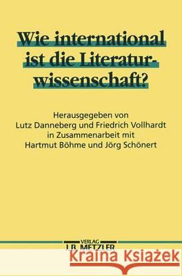 Wie international ist die Literaturwissenschaft?: Methoden- und Theoriediskussion in den Literaturwissenschaften: Kulturelle Besonderheiten und interkultureller Austausch am Beispiel des Interpretatio Lutz Danneberg, Friedrich Vollhardt 9783476013828 Springer-Verlag Berlin and Heidelberg GmbH &  - książka