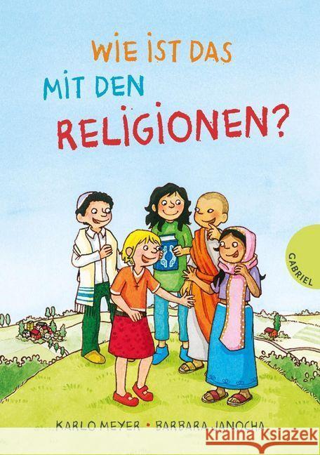 Wie ist das mit den Religionen? Meyer, Karlo; Janocha, Barbara 9783522305198 Gabriel Verlag - książka