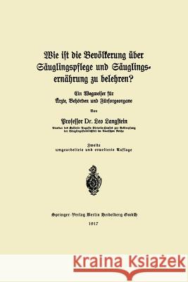 Wie Ist Die Bevölkerung Über Säuglingspflege Und Säuglingsernährung Zu Belehren?: Ein Wegweiser Für Ärzte, Behörden Und Fürsorgeorgane Langstein, Leo 9783662317532 Springer - książka