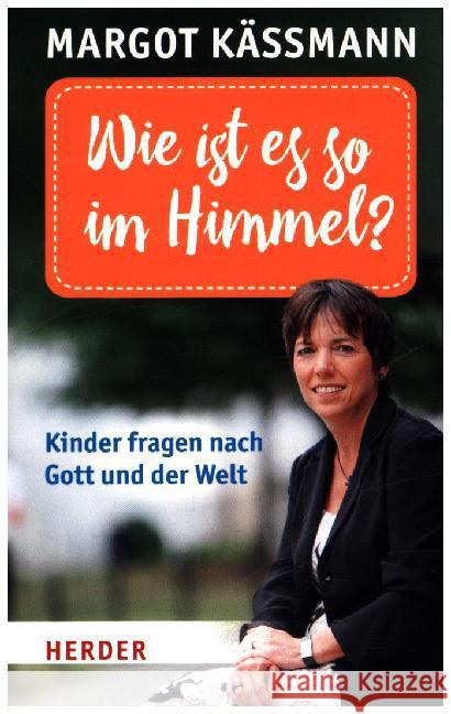 Wie Ist Es So Im Himmel?: Kinder Fragen Nach Gott Und Der Welt Kassmann, Margot 9783451068256 Herder, Freiburg - książka