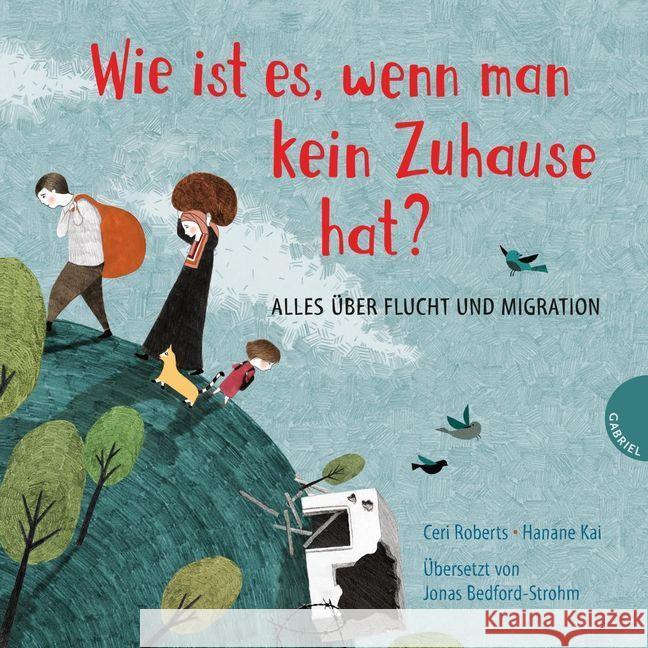 Wie ist es, wenn man kein Zuhause hat? : Alles über Flucht und Migration Roberts, Ceri 9783522305112 Gabriel Verlag - książka