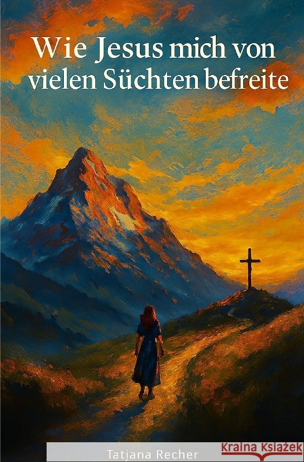 Wie Jesus mich von vielen Süchten befreite Recher, Tatjana 9783819791192 epubli - książka