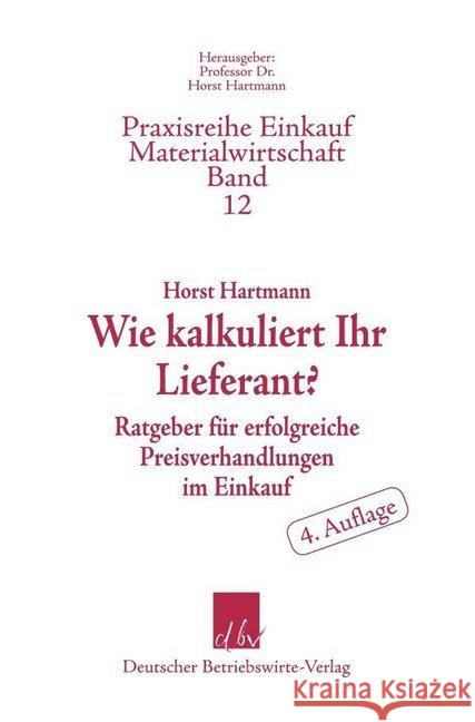 Wie Kalkuliert Ihr Lieferant?: Ratgeber Fur Erfolgreiche Preisverhandlungen Im Einkauf Hartmann, Horst 9783886402106 Deutscher Betriebswirte-Verlag - książka