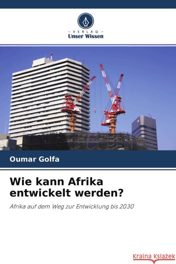 Wie kann Afrika entwickelt werden? Golfa, Oumar 9786204448763 Verlag Unser Wissen - książka