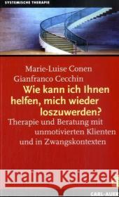 Wie kann ich Ihnen helfen, mich wieder loszuwerden? : Therapie und Beratung mit unmotivierten Klienten und in Zwangskontexten Conen, Marie-Luise Cecchin, Gianfranco Klein, Rudolf 9783896706904 Carl-Auer-Systeme - książka