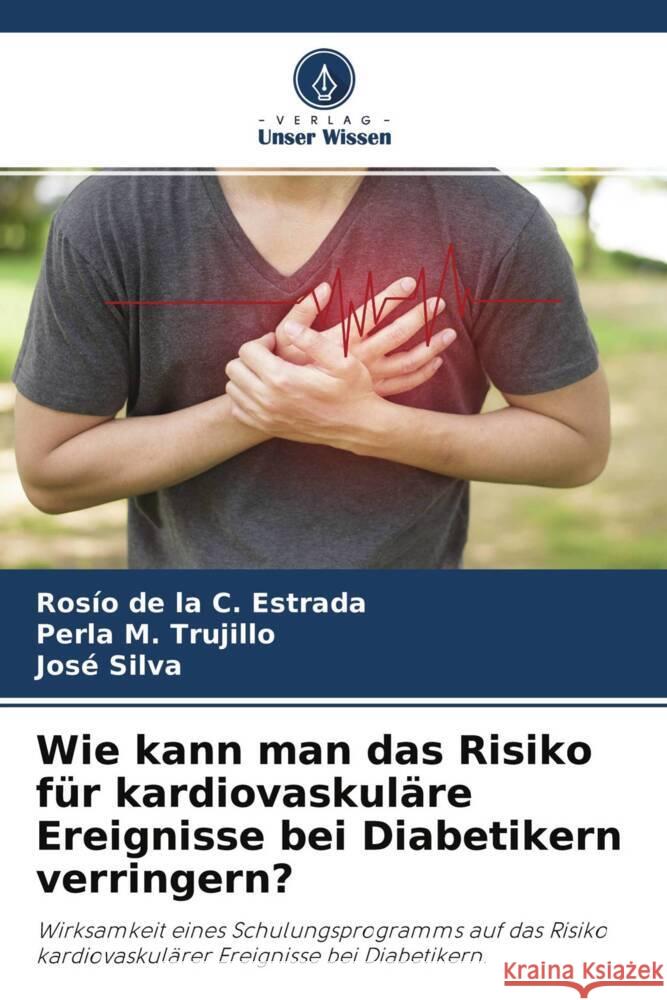 Wie kann man das Risiko für kardiovaskuläre Ereignisse bei Diabetikern verringern? Estrada, Rosío de la C., Trujillo, Perla M., Silva, José 9786204470740 Verlag Unser Wissen - książka