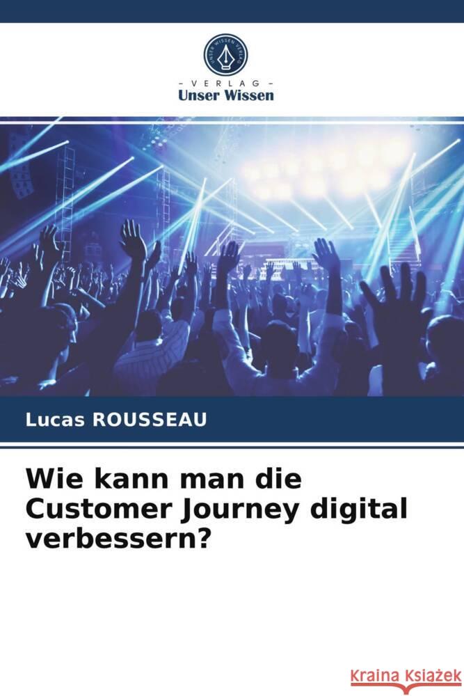 Wie kann man die Customer Journey digital verbessern? Rousseau, Lucas 9786203621112 Verlag Unser Wissen - książka