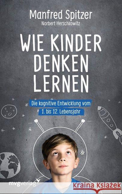 Wie Kinder denken lernen : Die kognitive Entwicklung vom 1. bis zum 12. Lebensjahr Spitzer, Manfred; Herschkowitz, Norbert 9783747400029 mvg Verlag - książka