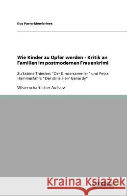 Wie Kinder zu Opfer werden - Kritik an Familien im postmodernen Frauenkrimi : Zu Sabine Thieslers 