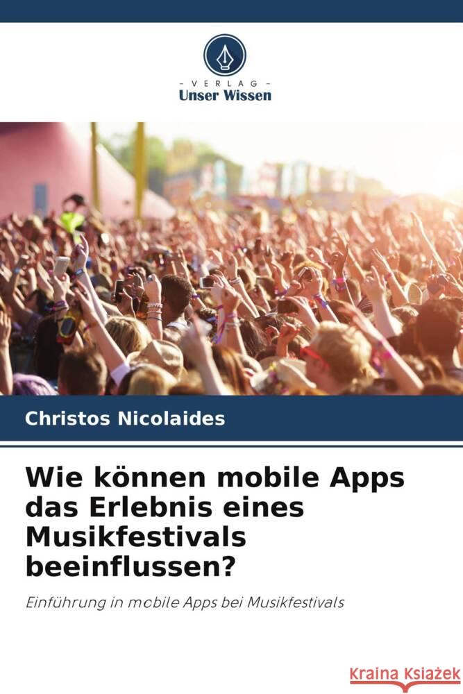 Wie können mobile Apps das Erlebnis eines Musikfestivals beeinflussen? Nicolaides, Christos 9786208644949 Verlag Unser Wissen - książka