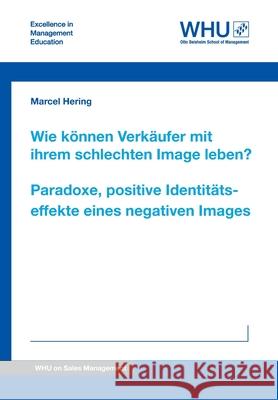 Wie können Verkäufer mit ihrem schlechten Image leben? Paradoxe, positive Identitätseffekte eines negativen Images Hering, Marcel 9783347397248 Whu Publishing - książka