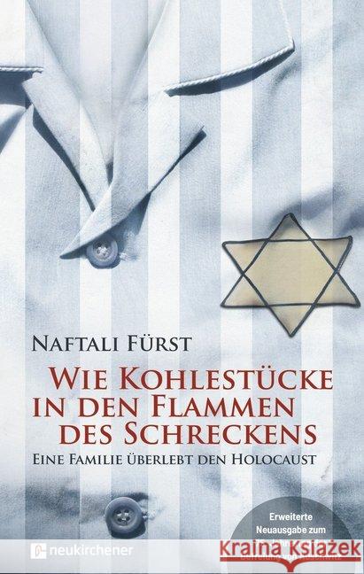 Wie Kohlestücke in den Flammen des Schreckens : Eine Familie überlebt den Holocaust. Eine Familie überlebt den Holocaust - Erweiterte Neuausgabe zum 75. Jahrestag der Befreiung von Auschwitz und Buche Fürst, Naftali 9783761567043 Neukirchener Verlag - książka