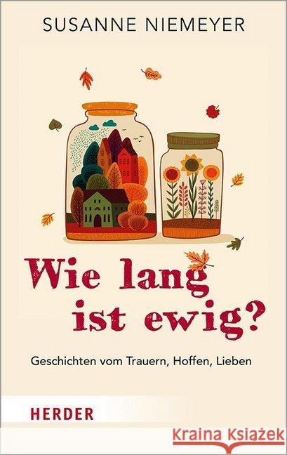 Wie Lang Ist Ewig?: Geschichten Vom Trauern, Hoffen, Lieben Niemeyer, Susanne 9783451387388 Verlag Herder - książka