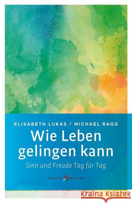 Wie Leben gelingen kann : Sinn und Freude Tag für Tag Lukas, Elisabeth 9783766625991 Butzon & Bercker - książka