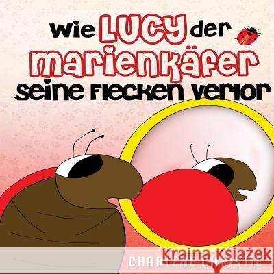 Wie Lucy Der Marienkafer Seine Flecken Verlor Charlene Christie 9781494236106 Createspace - książka