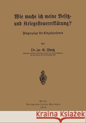 Wie Mache Ich Meine Besitz- Und Kriegssteuererklärung?: Fingerzeige Für Einzelpersonen Strutz, G. 9783642981845 Springer - książka