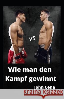 Wie man den Kampf gewinnt John Cena   9798770861839 Independently Published - książka