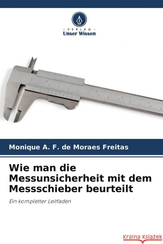 Wie man die Messunsicherheit mit dem Messschieber beurteilt A. F. de Moraes Freitas, Monique 9786204448879 Verlag Unser Wissen - książka