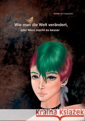 Wie man die Welt verändert, oder Nicci macht es besser Steffen de Cassandro 9783749451302 Books on Demand - książka