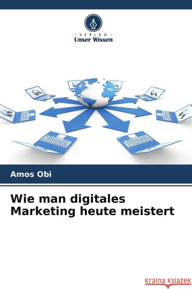 Wie man digitales Marketing heute meistert Obi, Amos 9786202570350 Verlag Unser Wissen - książka