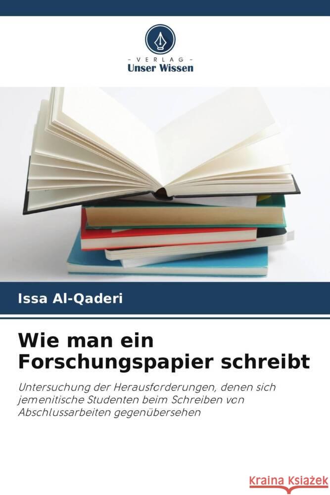 Wie man ein Forschungspapier schreibt Al-Qaderi, Issa 9786208597702 Verlag Unser Wissen - książka