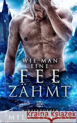 Wie Man Eine Fee Zähmt: Fantasy Romantik Young, Mila 9780645161915 Tarean Marketing - książka