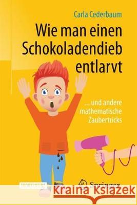 Wie Man Einen Schokoladendieb Entlarvt: ... Und Andere Mathematische Zaubertricks Cederbaum, Carla 9783662561423 Springer - książka