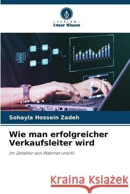 Wie man erfolgreicher Verkaufsleiter wird Hossein Zadeh, Sohayla 9786209363870 Verlag Unser Wissen - książka