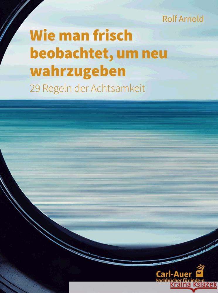 Wie man frisch beobachtet, um neu wahrzugeben Arnold, Rolf 9783849704841 Carl-Auer - książka