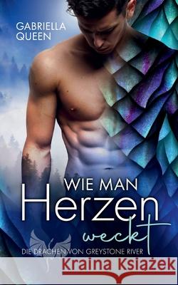 Wie man Herzen weckt: Die Drachen von Greystone River Gabriella Queen 9783754379677 Books on Demand - książka