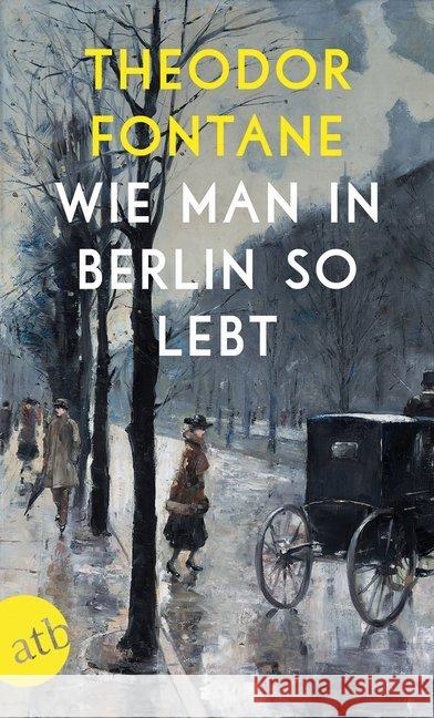 Wie man in Berlin so lebt : Beobachtungen und Betrachtungen aus der Hauptstadt Fontane, Theodor 9783746634838 Aufbau TB - książka