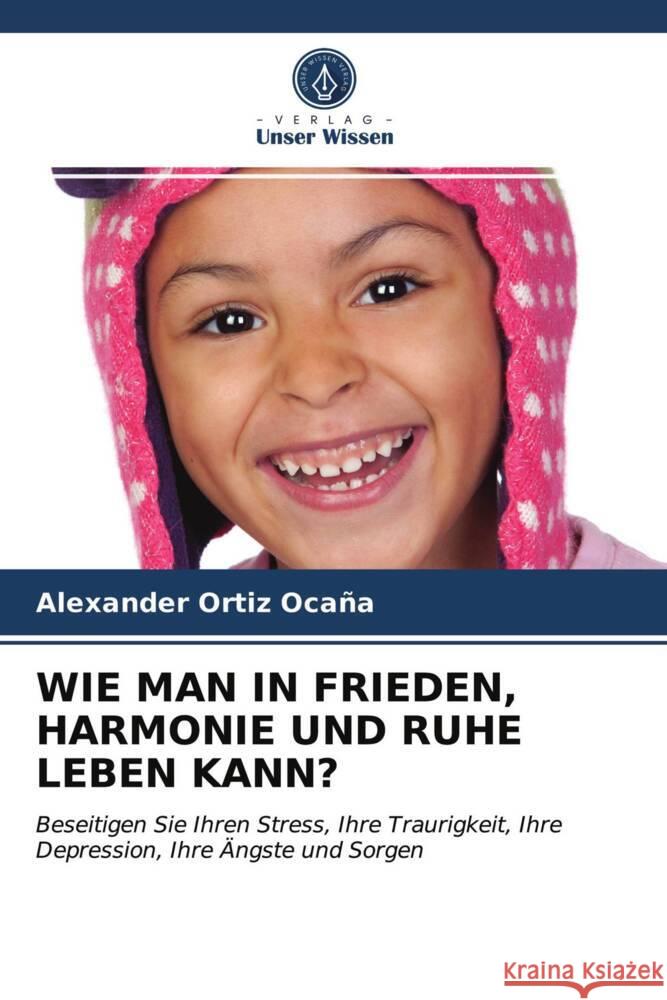 WIE MAN IN FRIEDEN, HARMONIE UND RUHE LEBEN KANN? Ortiz Ocaña, Alexander 9786203719949 Verlag Unser Wissen - książka