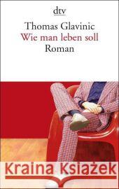 Wie Man Leben Soll Thomas Glavinic 9783423139038 Deutscher Taschenbuch Verlag GmbH & Co. - książka