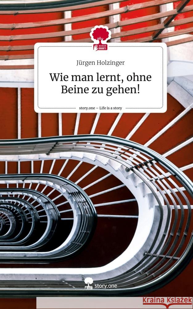 Wie man lernt, ohne Beine zu gehen!. Life is a Story - story.one Holzinger, Jürgen 9783710899980 story.one publishing - książka