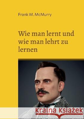 Wie man lernt und wie man lehrt zu lernen Frank M. McMurry 9783756896400 Books on Demand - książka