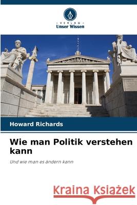 Wie man Politik verstehen kann Richards, Howard 9786209473135 Verlag Unser Wissen - książka