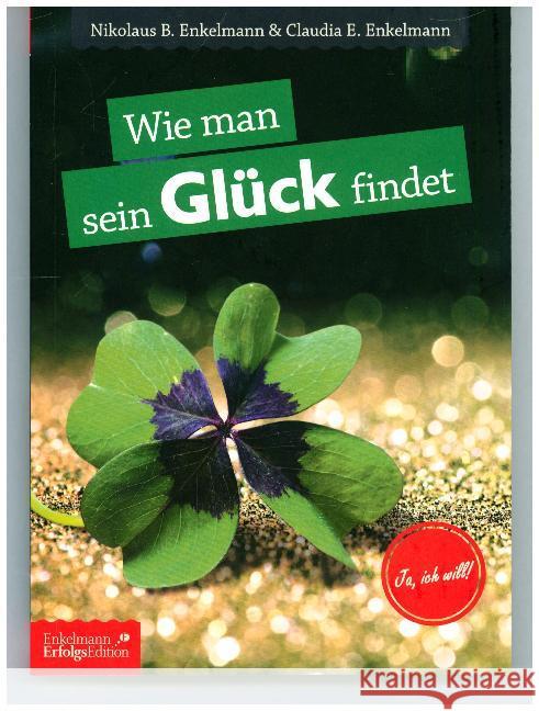 Wie man sein Glück findet : und wie Wünsche uns den Weg weisen Enkelmann, Nikolaus B.; Enkelmann, Claudia E. 9783947942978 Enkelmann Erfolgs Edition - książka