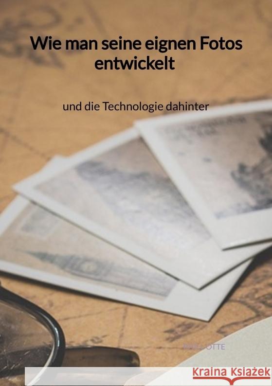 Wie man seine eignen Fotos entwickelt und die Technologie dahinter Otte, Phill 9783347971714 Jaltas Books - książka