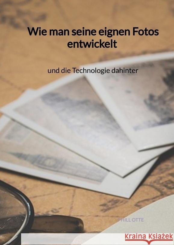 Wie man seine eignen Fotos entwickelt und die Technologie dahinter Otte, Phill 9783347971721 Jaltas Books - książka