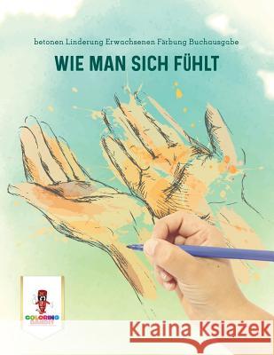 Wie Man Sich Fühlt: betonen Linderung Erwachsenen Färbung Buchausgabe Coloring Bandit 9780228215080 Not Avail - książka