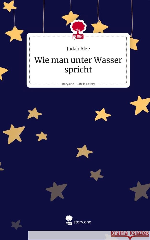Wie man unter Wasser spricht. Life is a Story - story.one Alze, Judah 9783711593900 story.one publishing - książka