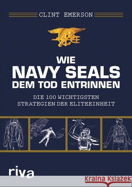 Wie Navy SEALS dem Tod entrinnen : Die 100 wichtigsten Strategien der Eliteeinheit Emerson, Clint 9783868839166 Riva - książka