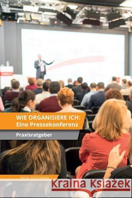 Wie organisiere ich: Eine Pressekonferenz Schirrmeister, Rainer 9783000564697 Rainer Schirrmeister - książka