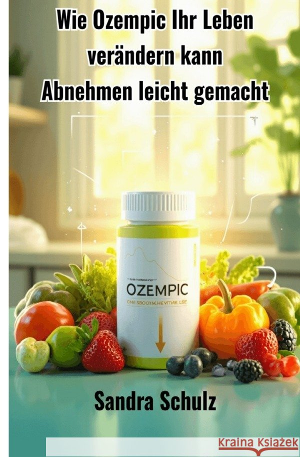 Wie Ozempic Ihr Leben verändern kann Schulz, Sandra 9783819075520 epubli - książka