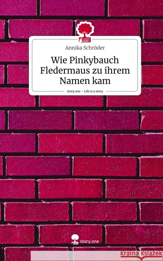 Wie Pinkybauch Fledermaus zu ihrem Namen kam. Life is a Story - story.one Schröder, Annika 9783711582140 story.one publishing - książka