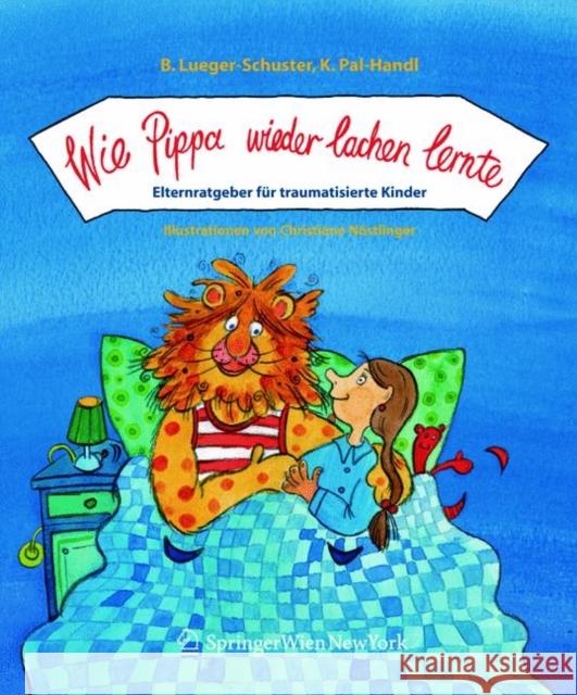 Wie Pippa Wieder Lachen Lernte: Elternratgeber Für Traumatisierte Kinder Lueger-Schuster, Brigitte 9783211224168 Springer Verlag GmbH - książka