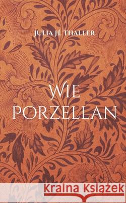 Wie Porzellan Julia H. Thaller 9783819266225 Bod - Books on Demand - książka