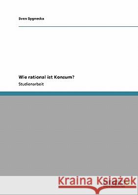 Wie rational ist Konsum? Sven Sygnecka 9783640337286 Grin Verlag - książka
