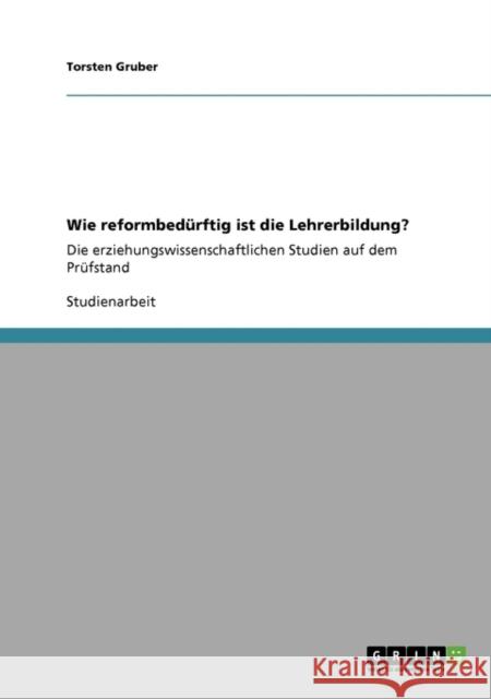 Wie reformbedürftig ist die Lehrerbildung?: Die erziehungswissenschaftlichen Studien auf dem Prüfstand Gruber, Torsten 9783640665280 Grin Verlag - książka