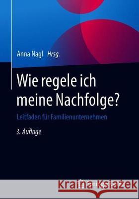 Wie Regele Ich Meine Nachfolge?: Leitfaden Für Familienunternehmen Nagl, Anna 9783658258443 Springer Gabler - książka